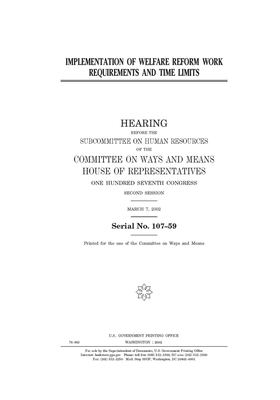 Implementation of welfare reform work requirements and time limits by Committee on Ways and Means (house), United States House of Representatives, United State Congress