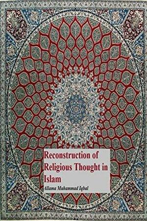 Reconstruction of Religious Thought in Islam by Muhammad Iqbal