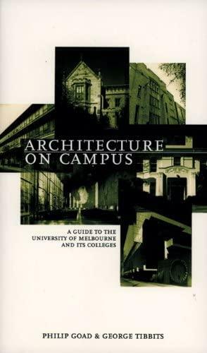 Architecture on Campus: A Guide to the University of Melbourne and Its Colleges by Philip Goad, George Tibbits