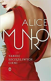 Taniec szczęśliwych cieni by Alice Munro