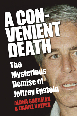 A Convenient Death: The Mysterious Demise of Jeffrey Epstein by Daniel Halper, Alana Goodman