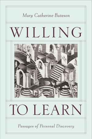 Willing to Learn: Passages of Personal Discovery by Mary Catherine Bateson