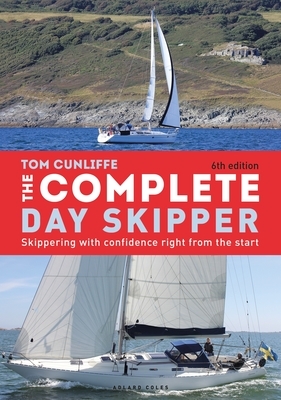 The Complete Day Skipper: Skippering with Confidence Right from the Start by Tom Cunliffe