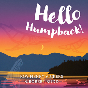 Hello Humpback! by Roy Henry Vickers, Robert Budd