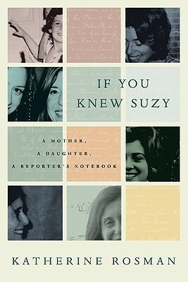 If You Knew Suzy: A Mother, a Daughter, a Reporter's Notebook by Katherine Rosman