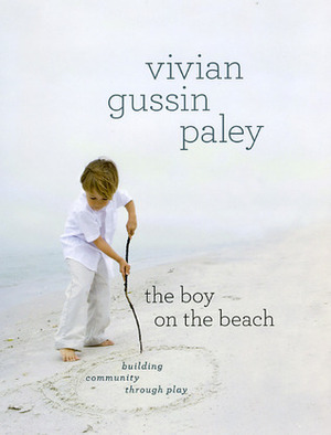 The Boy on the Beach: Building Community through Play by Vivian Gussin Paley