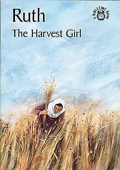 Ruth, the Harvest Girl: The Story of Ruth Accurately Retold from the Bible by C MacKenzie, Carine MacKenzie