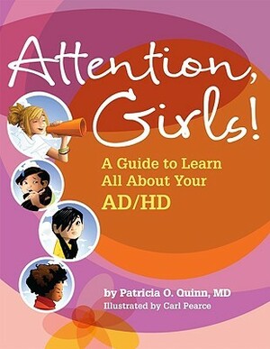 Attention, Girls!: A Guide to Learn All about Your AD/HD by Patricia O. Quinn, Carl Pearce