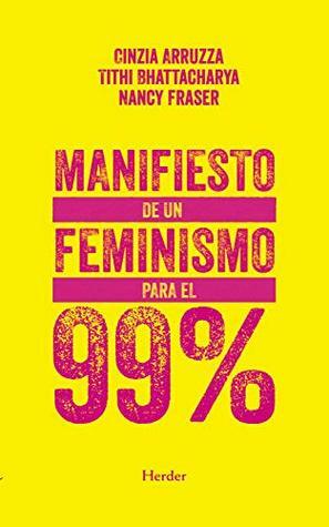 Manifiesto de un feminismo para el 99% by Cinzia Arruzza, Nancy Fraser, Tithi Bhattacharya