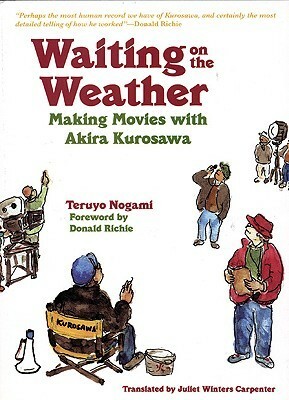 Waiting on the Weather: Making Movies with Akira Kurosawa by Donald Richie, Teruyo Nogami, Juliet Winters Carpenter