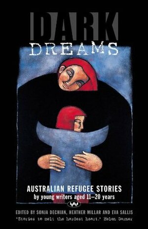 Dark Dreams: Australian refugee stories by Sonja Dechian, Eva Sallis, Heather Millar