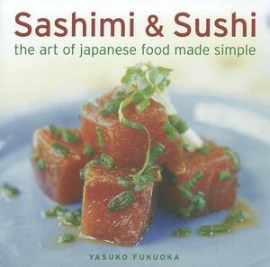 Sashimi & Sushi: The Art of Japanese Food Made Simple by Yasuko Fukuoka