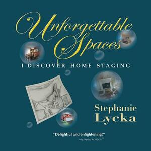 Unforgettable Spaces by Stephanie Lycka