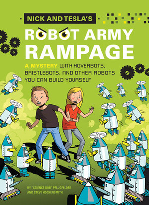 Nick and Tesla's Robot Army Rampage: A Mystery with Hoverbots, Bristle Bots, and Other Robots You Can Build Yourself by Bob Pflugfelder, Steve Hockensmith