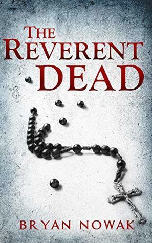 The Reverent Dead by Bryan Nowak