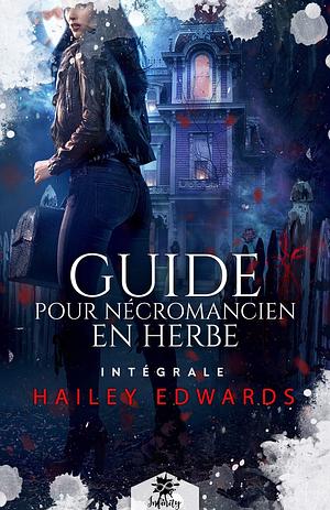 Guide pour nécromancien en herbe - L'intégrale by Hailey Edwards, Hailey Edwards