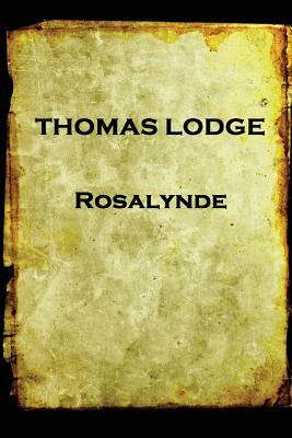 Thomas Lodge - Rosalynde: or, Euphues' Golden Legacy by Thomas Lodge