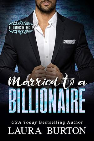 Married to a Billionaire by Laura Burton