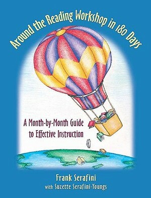 Around the Reading Workshop in 180 Days: A Month-By-Month Guide to Effective Instruction by Frank Serafini, Suzette Youngs