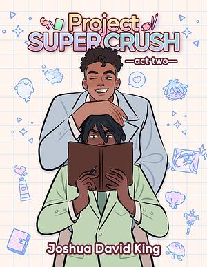 Project Super Crush!: Act two  by Joshua David King