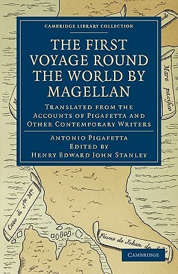 First Voyage Round the World by Magellan: Translated from the Accounts of Pigafetta and Other Contemporary Writers by Antonio Pigafetta, Pigafetta Antonio