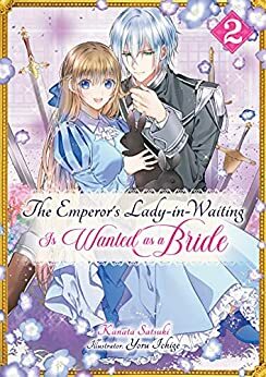 The Emperor's Lady-in-Waiting Is Wanted as a Bride: Volume 2 by Kanata Satsuki