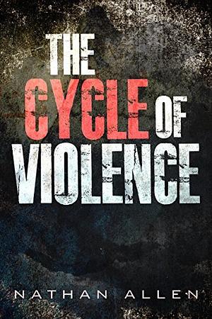 The Cycle of Violence by Nathan Allen