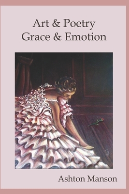 Art & Poetry: Grace & Emotion by Manson, Ashton Manson