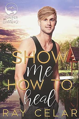 Show Me How to Heal by Ray Celar