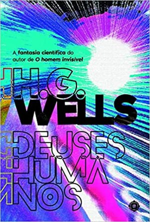 Deuses Humanos by H.G. Wells