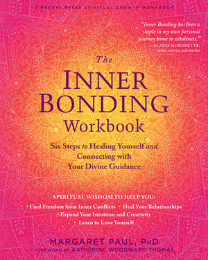 The Inner Bonding Workbook: Six Steps to Healing Yourself and Connecting with Your Divine Guidance by Margaret Paul