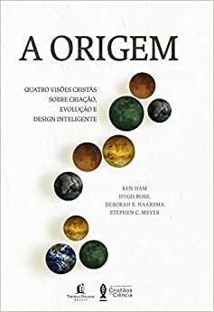 A origem: quatro visões cristãs sobre criação, evolução e design inteligente by J.B. Stump