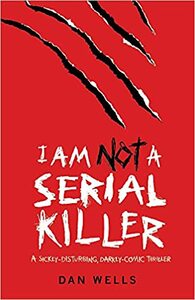 I Am Not A Serial Killer by Dan Wells