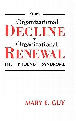 From Organizational Decline to Organizational Renewal: The Phoenix Syndrome by Mary E. Guy