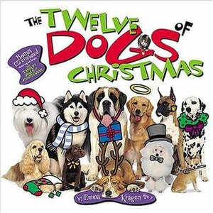 The Twelve Dogs of Christmas With Special Childrens Song by Sharon Collins, Donald Fuller, Emma Kragen, Kelly Ann Moore