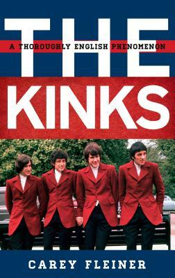 The Kinks: A Thoroughly English Phenomenon by Carey Fleiner