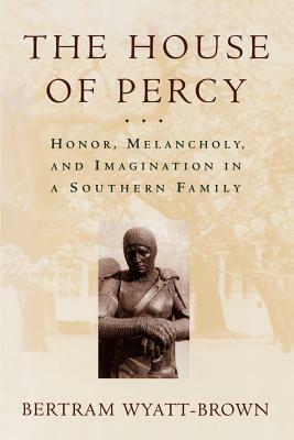 The House of Percy: Honor, Melancholy, and Imagination in a Southern Family by Bertram Wyatt-Brown