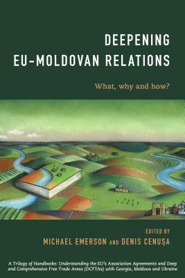 Deepening EU-Moldovan Relations: What, Why and How?, 1st Edition by 