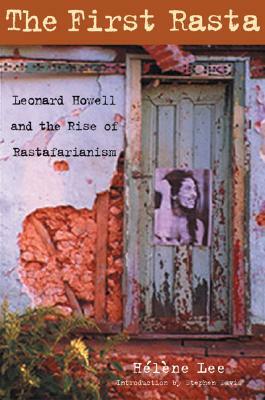 The First Rasta: Leonard Howell and the Rise of Rastafarianism by Helene Lee