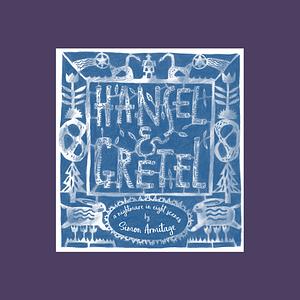 Hansel & Gretel: A Nightmare in Eight Scenes by Simon Armitage