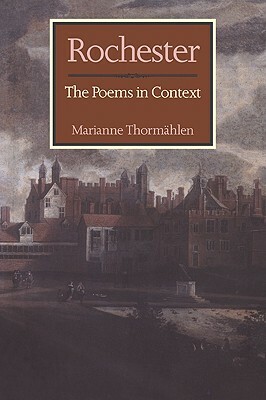 Rochester: The Poems in Context by Marianne Thormählen