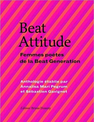 Beat Attitude : Femmes poètes de la Beat Generation by Annalisa Marí Pegrum