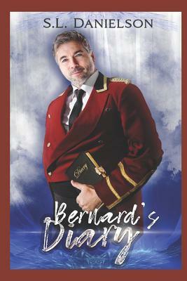 Bernard's Diary: Formerly: Bernard; Diary of a 46-yr-old Bellhop by S. L. Danielson