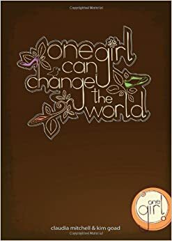 One Girl Can Change the World by Claudia Mitchell, Kim Goad