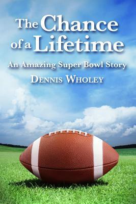 The Chance of a Lifetime by Dennis Wholey