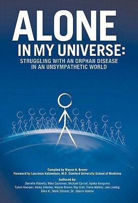 Alone in My Universe: Struggling with an Orphan Disease in an Unsympathetic World by Wayne Brown