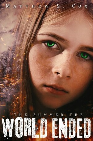 The Summer the World Ended by Matthew S. Cox