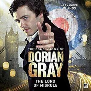 The Confessions of Dorian Gray - The Lord of Misrule by Alexander Vlahos, Simon Barnard, Paul Jones, Thomas Rees-Kaye, David Menkin