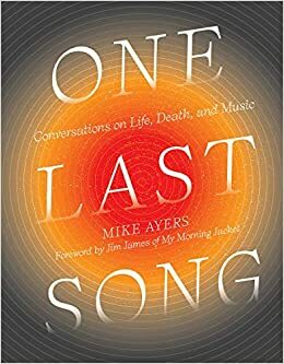 One Last Song: Conversations on Life, Death, and Music by Mike Ayers