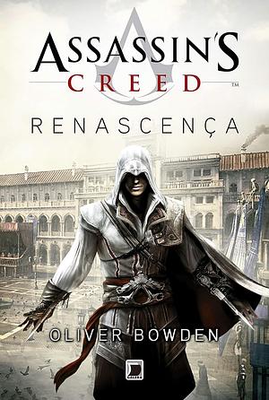 Assassin's Creed: Renascença by Oliver Bowden